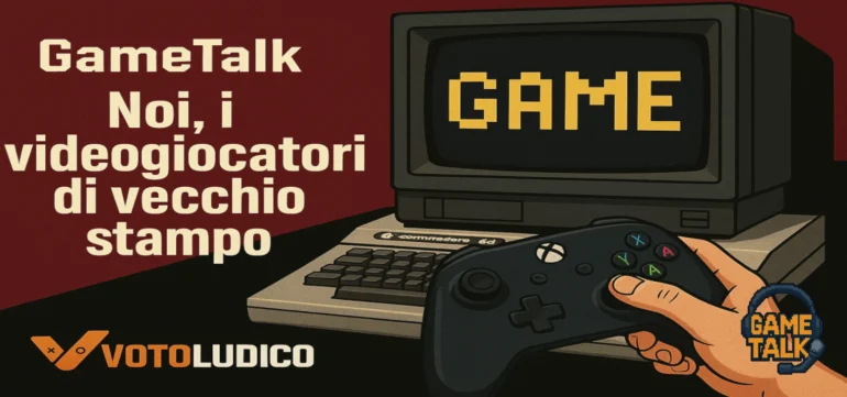 GameTalk dedicata ai videogiocatori di vecchio stampo cresciuti con il Commodore e il PC gaming classico